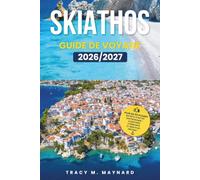 SKIATHOS GUIDE DE VOYAGE 2026/2027: Les plages éblouissantes de Grèce, les forêts parfumées aux pins, la vie nocturne légendaire et le charme grec intemporel