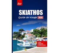 SKIATHOS Guide de voyage 2026: Explorez les plages, la culture des îles grecques, les aventures en plein air, la cuisine locale et des conseils pratiques avec des plans d'itinéraire et une carte