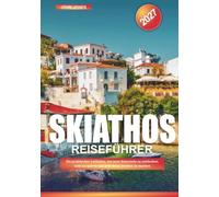 SKIATHOS REISEFÜHRER 2027: Ein praktischer Leitfaden, um neue Reiseziele zu entdecken, Geld zu sparen und jede Reise leichter zu machen