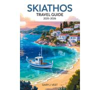 Skiathos Travel Guide 2025/2026: Discover the Best Beaches, Authentic Experiences, Local Cuisine, Expert Itineraries, and Travel Tips with Detailed Maps