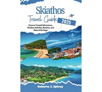 Skiathos Travel Guide 2025: Uncover Coastal Adventures, Outdoor Activities, Beaches, and Natural Heritage