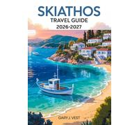 Skiathos Travel Guide 2026-2027: Discover the Best Beaches, Authentic Experiences, Local Cuisine, Expert Itineraries, and Travel Tips with Detailed Maps