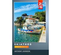 SKIATHOS TRAVEL GUIDE 2026: Discover Hidden Gems, Historic Landmarks, Travel Tips, and Unforgettable Vacation Experiences