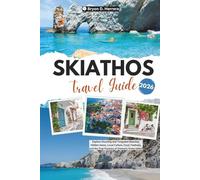 Skiathos Travel Guide 2026: Explore Stunning and Turquoise Beaches, Hidden Gems, Local Culture, Food, Festivals, and the True Essence of Greece’s Green Island