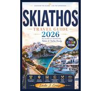 SKIATHOS TRAVEL GUIDE 2026: Insider Tips for Discovering Pristine Beaches, Charming Villages and Hidden Treasures for Your Perfect Greek Island Holiday