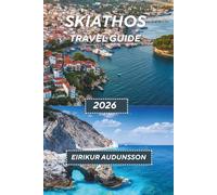 SKIATHOS TRAVEL GUIDE 2026: Where Crystal-Clear Aegean Waters Meet Pine-Covered Hills, Hidden Beaches, Vibrant Coastal Towns, Rich Greek Culture, and ... Island Experiences in Southern Europe