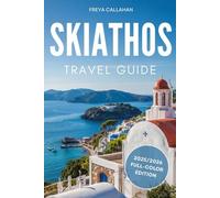 SKIATHOS TRAVEL GUIDE: Where to Go, What to Eat, and How to Make the Most of Your Time on the Island: A Straightforward Companion for a Memorable Stay on Skiathos (FULL-COLOR)