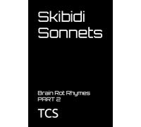 Skibidi Sonnets: Brain Rot Rhymes PART 2