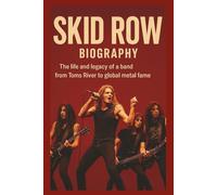 SKID ROW BIOGRAPHY: The life and legacy of a band from Toms River to global metal fame