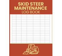 Skid Steer Maintenance Log Book: Track Hour Meter Readings, Routine Maintenance, Repairs, Parts Used & Costs - For Operators, Technicians & Equipment Supervisors