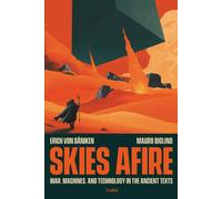 Skies afire. War, machines, and technology in the ancient texts - von Däni...