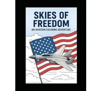 Skies of Freedom: An Aviation Coloring Adventure: Relaxing Aviation-Themed Coloring Pages Featuring Jets, Helicopters, and Scenic Flights Across America