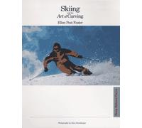 Skiing and the Art of Carving: The Definitive Book on How to Maximise Performance with Today's Shaped Skis