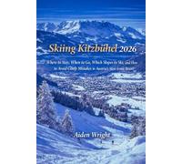 Skiing Kitzbühel 2026: Where to Stay, When to Go, Which Slopes to Ski, and How to Avoid Costly Mistakes in Austria’s Most Iconic Resort