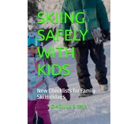 SKIING SAFELY WITH KIDS: New Checklists for Family Ski Holidays