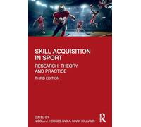 Skill Acquisition in Sport: Research, Theory and Practice