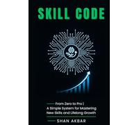 Skill Code: From Zero to Pro | A Simple System for Mastering New Skills and Lifelong Growth