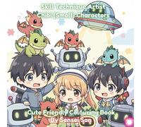 Skill Technique Artist Chibi (Small) Characters: Cute, Friendly Colouring Book, 8.5 x 8.5 inches