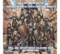 Skill Technique Artist Fantasy Mythical creatures and knights: cool and adventurous colouring book for those that like fantasy