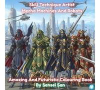 Skill Technique Artist Mecha Machines And Robots: Amazing And Futuristic Colouring Book, 8.5 x 8.5 inches