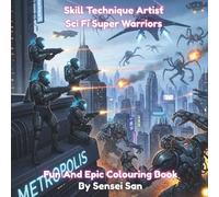 Skill Technique Artist Sci Fi Super Warriors: Fun and Epic Colouring Book 8.5 x 8.5 inches