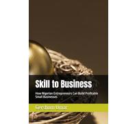 Skill to Business: How Nigerian Entrepreneurs Can Build Profitable Small Businesses