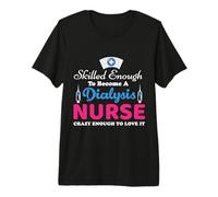 Skilled Enough To Become A Dialysis Nurse Funny Nursing Maglietta Premium