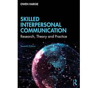 Skilled Interpersonal Communication: Research, Theory and Practice