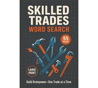 Skilled Trades Word Search: 55 Big-Print Puzzles Featuring Electricians, Plumbers, Carpenters, Welders, Mechanics, HVAC Pros, and Construction Vocabulary