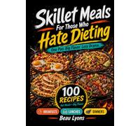 SKILLET MEALS FOR THOSE WHO HATE DIETING: One Pan. Big Flavor. Less Drama.