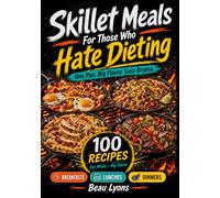 SKILLET MEALS FOR THOSE WHO HATE DIETING: One Pan. Big Flavor. Less Drama.