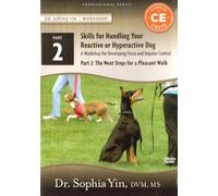 Skills for Handling Your Reactive or Hyperactive Dog: A Workbook for Developing Focus and Impulse Control, Part 2: The Next Steps for a Pleasant Walk
