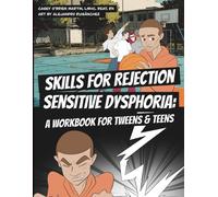 Skills for Rejection Sensitive Dysphoria: A Workbook for Tweens and Teens: Coping Skills for ADHD, RSD, Rejection Sensitivity, Emotional Regulation, and Big Feelings