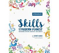 Skills for the Modern Pianist (Intermediate): Reimagining Artistry, Creativity, and Identity: A Holistic Approach to Traditional and Creative Learning ... World Music, Sight Reading, Piano Technique