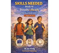 Skills Needed Book IV: Steady & Ready: Entering the Real World With Capability