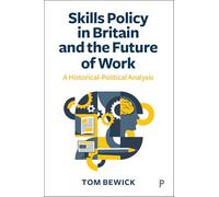 Skills Policy in Britain and the Future of Work: A Historical-political-analysis