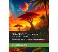 SKILLSTREK: The Synergos Integration Dossier: A Five-Pillar Model for the Adaptive Workforce