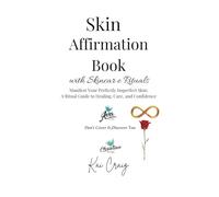 Skin Affirmation Book with Skincare Rituals: Manifest Your Perfectly Imperfect Skin: A Ritual Guide to Healing, Care, and Confidence
