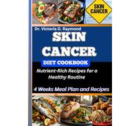 SKIN CANCER DIET COOKBOOK: Nutrient-Rich Recipes for a Healthy Routine
