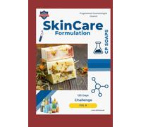 Skin Care Formulation Volume 8 Cold Process Soap: 50 Commercial Grade Formulation with detail guide series for starting own Brand