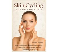 Skin Cycling will Make You Bloom: A Four-Night Routine to Reveal Radiant, Resilient Skin | Natural Glow Beauty Routine, Retinol and Exfoliation Tips ... Skincare Plan in Skin Cycling Routine Guide