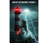 Skin of the Machine: Episode 1: A Neuro-Mecha Alien Invasion Thriller