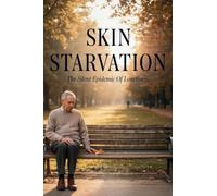 Skin Starvation: The Silent Epidemic of Loneliness