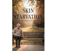 Skin Starvation: The Silent Epidemic of Loneliness