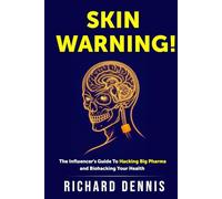 SKIN WARNING!: The Influencer's Guide to Hacking Big Pharma and Biohacking Your Health