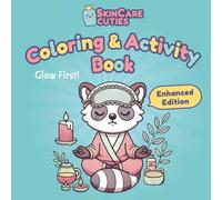 Skincare Cuties Coloring & Activity Book: Glow First! Enhanced Edition - A Cute Self-Care & Mindfulness Journey with Adorable Animals, Beauty Rituals & Journaling Prompts