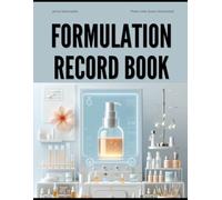 Skincare Formulation Record Book: A Logbook for Recording Skincare Recipes, Ingredients, and Testing Results