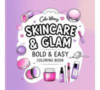 Skincare & Glam: Bold & Easy Coloring Book: Skincare & Glam: Coloring Book for Adults and Kids, Bold and Easy, Simple and Big Designs for Relaxation ... and Beauty Products (Bold & Easy Coloring)