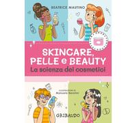 Skincare, pelle e beauty. La scienza dei cosmetici - Mautino Beatrice