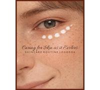 Skincare Routine Logbook Caring for Skin as It Evolves: Aging & Structural Change Tracker: Skin Maintenance Consistency Monitoring for Fine Lines, ... Awareness & Daily Preventive Practices